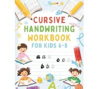 Cursive Handwriting Workbook for kids 6-8: Complete Alphabet Handwriting Practice Book with Letters and Words