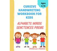 Cursive Handwriting Workbook for Kids Ages 6-10: Beginners Cursive writing practice book to learn writing in cursive for( Letters, Words, Sentences, Poems)