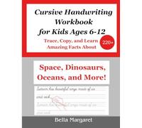 Cursive Handwriting Workbook for Kids Ages 6-12:: Trace, Copy, and Learn 220+ Amazing Facts About Space, Dinosaurs, Oceans, and More!