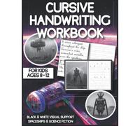 Cursive Handwriting Workbook For Kids Ages 8-12: Fun and Engaging Letter Tracing Practice Book for Homeschool/Classroom, Spaceships And Science ... Black And White Visuals, Space Gifts for Kids