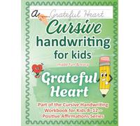 Cursive Handwriting Workbook for Kids Ages 8-12 / Grateful Heart: Gratitude & Joy - 50 Positive Affirmations to Practice Cursive Writing