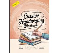 Cursive Handwriting Workbook not just for creative children: 3-in-1 for learning cursive handwriting with over 120 pages in the book to practise over ... opportunity for all beginners in handwriting