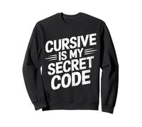 Cursive Is My Secret Code Penmanship Writing - Sweatshirt