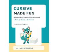 CURSIVE MADE FUN An Illustrated Handwriting Workbook Letters | Words | Sentences Build confidence with guided writing lines. For Beginners Ages 8+