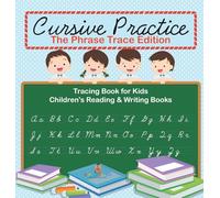 Cursive Practice: The Phrase Trace Edition: Tracing Book for Kids Children's Reading & Writing Books