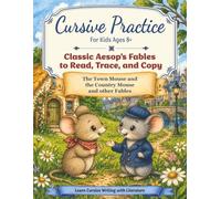 Cursive Practice with Aesop's Fables for Kids Ages 8+: The Town Mouse and the Country Mouse and Six Other Classic Fables to Read, Trace, and Copy (Learn Cursive with Literature)