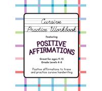 Cursive Practice Workbook featuring Positive Affirmations: Great for ages 9-13, Grade Levels 4-8, Positive affirmations to trace and practice cursive handwriting
