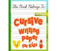 Cursive Writing Paper for Kids: Cursive Handwriting Practice Notebook for Letter, Word, Sentence & Paragraph Practice | Perfect for Homeschool, Classroom & Daily Penmanship Practice
