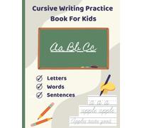 Cursive Writing Practice Book for Kids: A Cursive Handwriting Workbook for Beginners Which Includes Letters, Words, and Sentences