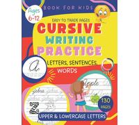 Cursive Writing Practice Book For Kids Age 6-12: Complete Handwriting Workbook. 130 Guided Pages