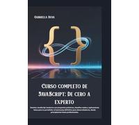 Curso completo de JavaScript: De cero a experto: Domina JavaScript moderno con proyectos prácticos, desafíos reales y aplicaciones listas para tu ... desde principiantes hasta profesionales