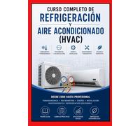 "Curso Completo de Refrigeración y Aire Acondicionado (HVAC)": "Desde Cero hasta Profesional: Climatización, Termodinámica, Instalaciones Térmicas, Diseño y nergética"