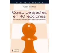 Curso de ajedrez en 40 lecciones/ Learn Chess in 40 Hours: Manual para principiantes y jugadores avanzados/ A Self-Tutor for Beginners and Advanced Players (Jaque mate/ Checkmate)