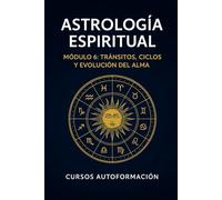Curso de Astrología Espiritual: Módulo 6: Tránsitos, Ciclos y Evolución del Alma