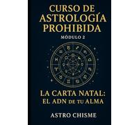 Curso de Astrología Prohibida: Módulo 2: La carta natal: El ADN de tu alma