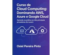 Curso de Cloud Computing: Dominando AWS, Azure e Google Cloud: Aprenda na prática os três principais provedores de nuvem.