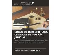 CURSO DE DERECHO PARA OFICIALES DE POLICÍA JUDICIAL: Marco jurídico y competencias de los funcionarios de la policía judicial en el derecho positivo congoleño