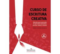 Curso de Escritura Creativa: Método para aprender el arte de la narrativa: novela, relato y cuento