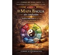 Curso de Feng Shui: transforma tu casa, transforma tu vida: MÓDULO 4: El Mapa Bagua sin confusión - Activa cada área de tu vida con precisión
