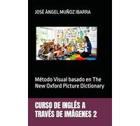 CURSO DE INGLÉS A TRAVÉS DE IMÁGENES 2: Método Visual basado en The New Oxford Picture Dictionary