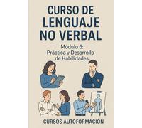Curso de Lenguaje no Verbal: Módulo 6: Práctica y Desarrollo de Habilidades