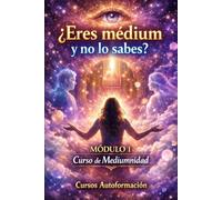 Curso de Mediumnidad: Módulo 1 - ¿Eres medium y no lo sabes? (Curso de Mediumnidad: Despierta, desarrolla y domina tu sensibilidad espiritual)
