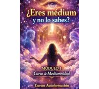 Curso de Mediumnidad: Módulo 1 - ¿Eres medium y no lo sabes? (Curso de Mediumnidad: Despierta, desarrolla y domina tu sensibilidad espiritual)