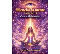 Curso de Mediumnidad: Módulo 3 - Silenciar la mente (Curso de Mediumnidad: Despierta, desarrolla y domina tu sensibilidad espiritual)