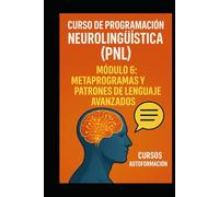 Curso de Programación Neurolingüística (PNL): Módulo 6: Metaprogramas y Patrones de Lenguaje Avanzados