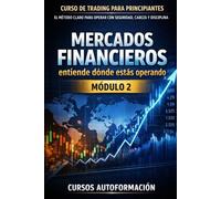 Curso de trading para principiantes: el Método Claro para Operar con Seguridad, Cabeza y Disciplina: Módulo 2 - Mercados Financieros: entiende dónde estás operando