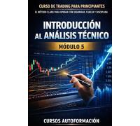 Curso de trading para principiantes: el Método Claro para Operar con Seguridad, Cabeza y Disciplina: MÓDULO 5 - Introducción al Análisis Técnico