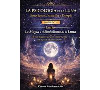 Curso La Magia y el Simbolismo de la Luna: Un viaje iniciático para sincronizar tu vida con el poder del cielo nocturno: MÓDULO 4 - La Psicología de la Luna: Emociones, Intuición y Energía