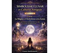 Curso La Magia y el Simbolismo de la Luna: Un viaje iniciático para sincronizar tu vida con el poder del cielo nocturno: MÓDULO 5 - Simbolismo Lunar en Culturas Antiguas