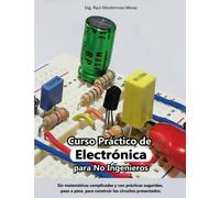 Curso Práctico de Electrónica para No Ingenieros: Aprende electrónica desde cero y sin matemáticas complicadas.