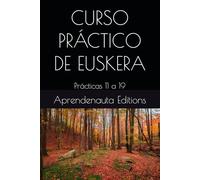 CURSO PRÁCTICO DE EUSKERA: Prácticas 11 a 19 (CURSO DE EUSKERA (VASCO))
