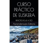 CURSO PRÁCTICO DE EUSKERA: PRÁCTICAS 41 A 50 (CURSO DE EUSKERA (VASCO))