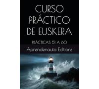 CURSO PRÁCTICO DE EUSKERA: PRÁCTICAS 51 A 60 (CURSO DE EUSKERA (VASCO))