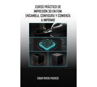 CURSO PRÁCTICO DE IMPRESIÓN 3D EN FDM:: ENSAMBLA, CONFIGURA Y COMIENZA A IMPRIMIR