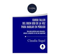 CURSO-TALLER DEL BUEN USO DE LA VOZ PARA HABLAR EN PÚBLICO: Una guía práctica para descubrir, educar y proyectar tu voz con seguridad