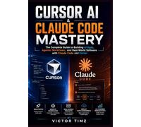 Cursor Ai & Claude Code Mastery: The Complete Guide to Building AI Apps, Agentic Workflows, and Real-World Software with Claude Code and Cursor