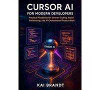 Cursor AI for Modern Developers: Practical Playbooks for Smarter Coding, Rapid Refactoring, and AI-Orchestrated Project Workflows: 1 (Cursor AI Developer Series)