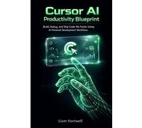 Cursor AI Productivity Blueprint: Build, Debug, and Ship Code 10x Faster Using AI-Powered Development Workflows