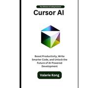 Cursor AI: The Ultimate AI Coding Assistant: Boost Productivity, Write Smarter Code, and Unlock the Future of AI-Powered Development