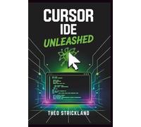 CURSOR IDE UNLEASHED: Mastering Seamless, Prompt-Based Development with AI Precision for Modern Programmers: 6 (Exploring AI & Mastering Software)
