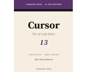 Cursor: The Complete Guide: The AI Code Editor - From Tab Completion to Agent-Driven Refactors: 13 (AI for Everyone)