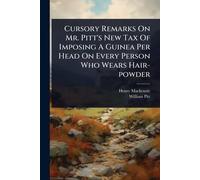 Cursory Remarks On Mr. Pitt's New Tax Of Imposing A Guinea Per Head On Every Person Who Wears Hair-powder