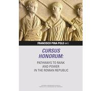CURSUS HONORUM: PATHWAYS TO RANK AND POWER IN THE ROMAN REPUBLIC