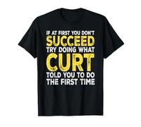 Curt - If at First You Don't Succeed Try Doing What T-Shirt