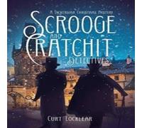 Curt Locklear Scrooge & Cratchit Detectives: A Dickensian Christmas Mystery Curt Locklear Multicolor