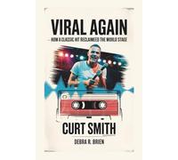 CURT SMITH BIOGRAPHY: Viral Again - How a Classic Hit Reclaimed the World Stage